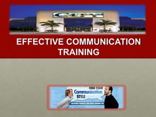 EFFECTIVE COMMUNICATION
TRAINING
 