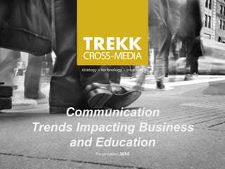 Communication
Trends Impacting Business
      and Education
 