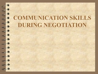 COMMUNICATION SKILLS
DURING NEGOTIATION
 