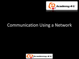 Communication Using a Network
 