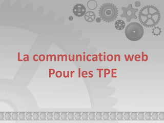 La communication web Pour les TPE 