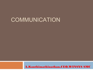 COMMUNICATION
A.Kanthimathinathan,CEO,WINSYS SMC
 