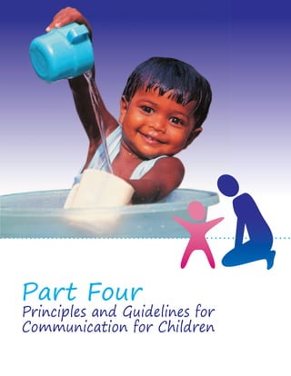 Part Four Principles and Guidelines for 
Communication for Children 
 