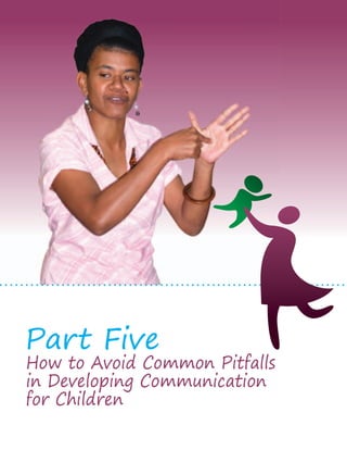 Part Five How to Avoid Common Pitfalls 
in Developing Communication 
for Children 
 