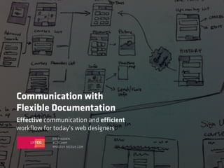 Communication with 
Flexible Documentation 
Effective communication and efficient 
workflow for today’s web designers 
Jon Hadden 
#UXCamp 
@niceux niceux.com 
 