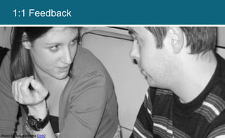 Photo by Ana Karenina [link]
1:1 Feedback
 