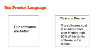 Our softwares
are better
Clear and Precise
Our softwares cost
less and is more
user friendly than
90% of the similar
software in the
market
Use Precise Language
 