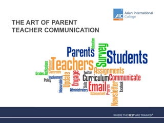 THE ART OF PARENT
TEACHER COMMUNICATION
 