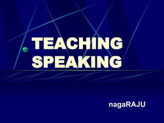 TEACHING SPEAKING nagaRAJU 