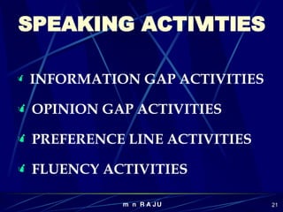 SPEAKING ACTIVITIES INFORMATION GAP ACTIVITIES OPINION GAP ACTIVITIES PREFERENCE LINE ACTIVITIES FLUENCY ACTIVITIES 