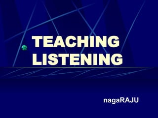 TEACHING LISTENING nagaRAJU 