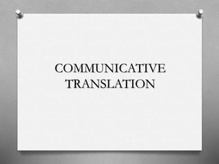 COMMUNICATIVE
TRANSLATION
 