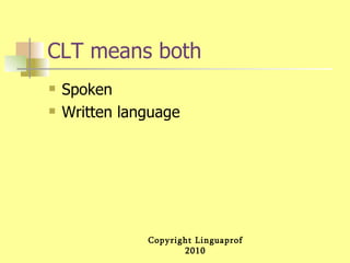 CLT means both Spoken Written language  