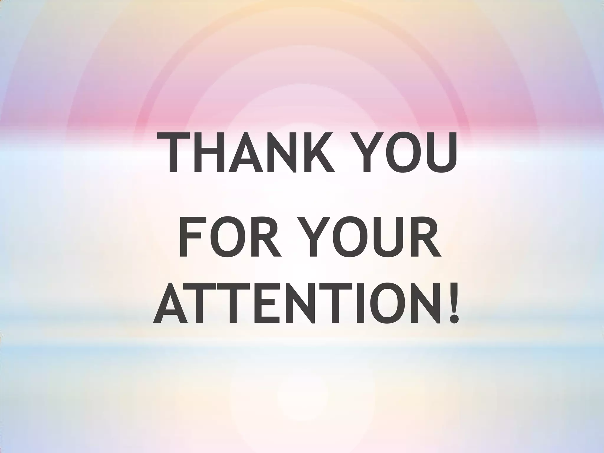 THANK YOU
FOR YOUR
ATTENTION!

 
