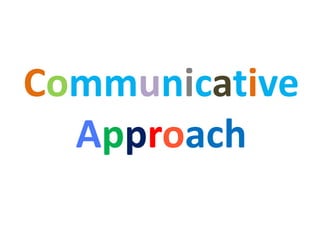 Communicative
Approach
 