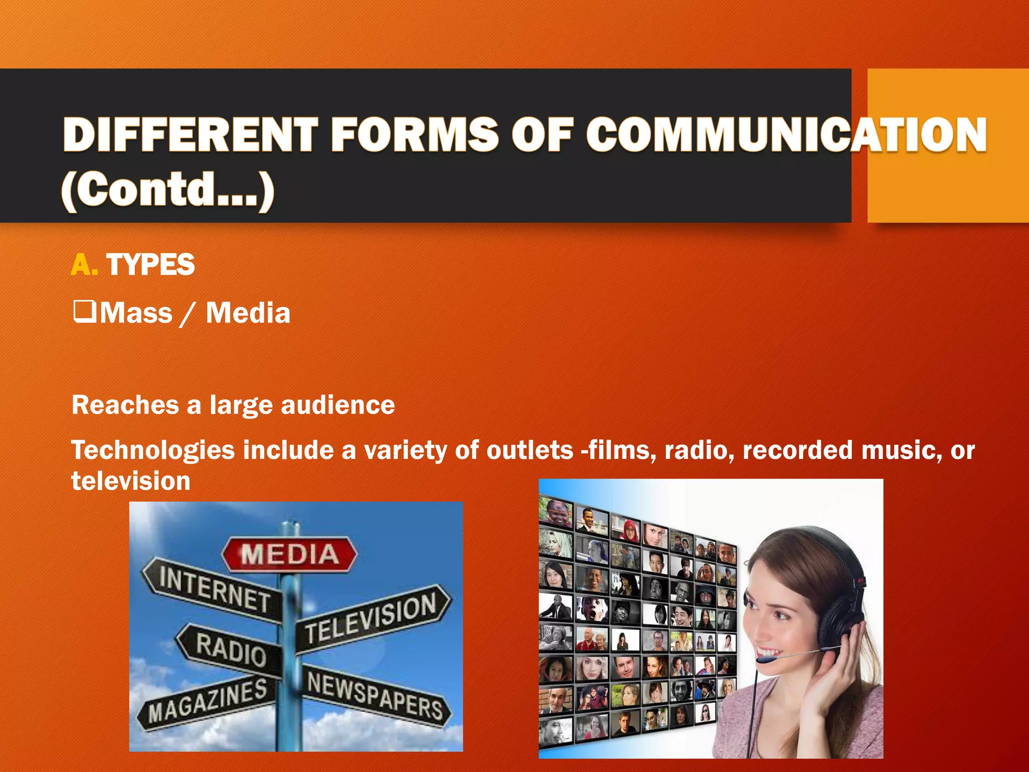 A. TYPES
❑Mass / Media
Reaches a large audience
Technologies include a variety of outlets -films, radio, recorded music, or
television
 