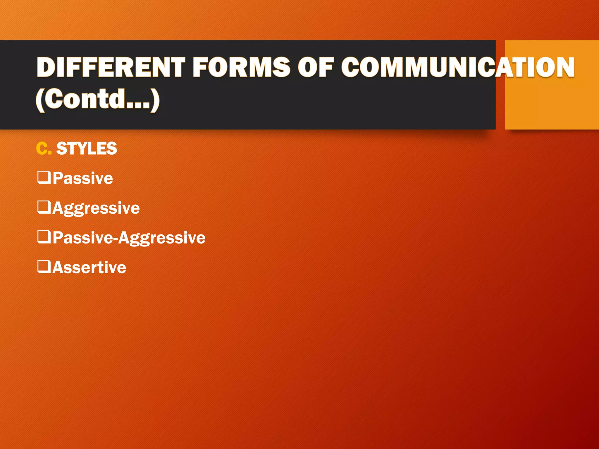 C. STYLES
❑Passive
❑Aggressive
❑Passive-Aggressive
❑Assertive
 