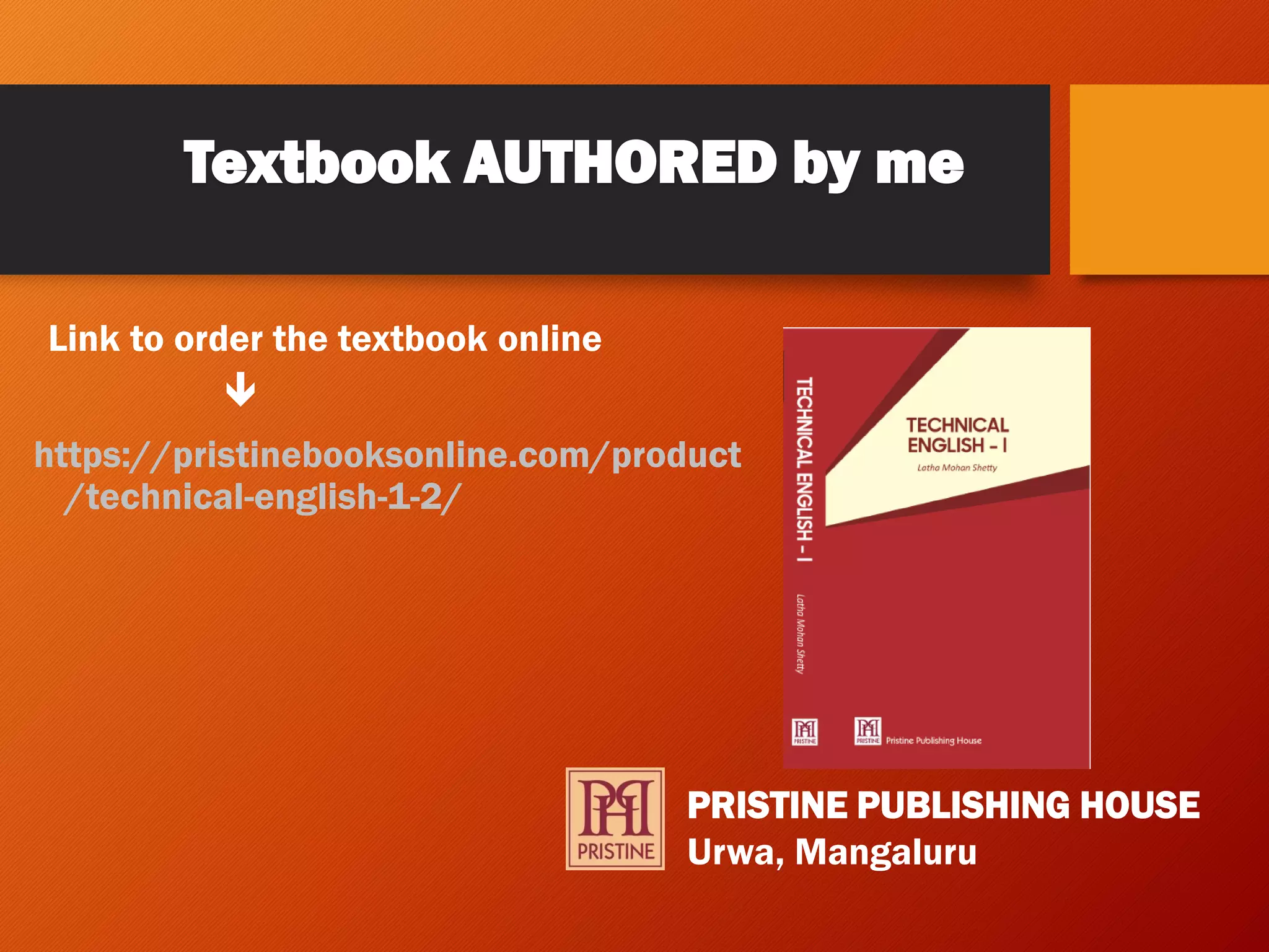 Textbook AUTHORED by me
https://pristinebooksonline.com/product
/technical-english-1-2/
Link to order the textbook online

PRISTINE PUBLISHING HOUSE
Urwa, Mangaluru
 