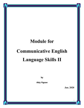 i
Module for
Communicative English
Language Skills II
by
Abiy Yigzaw
Jan. 2020
 