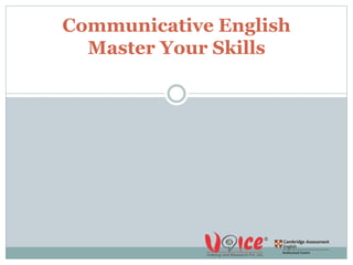 Communicative English
Master Your Skills
 