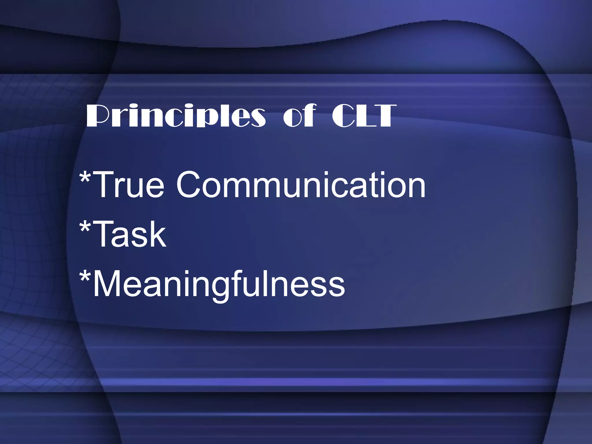 *True Communication *Task  *Meaningfulness Principles  of  CLT 