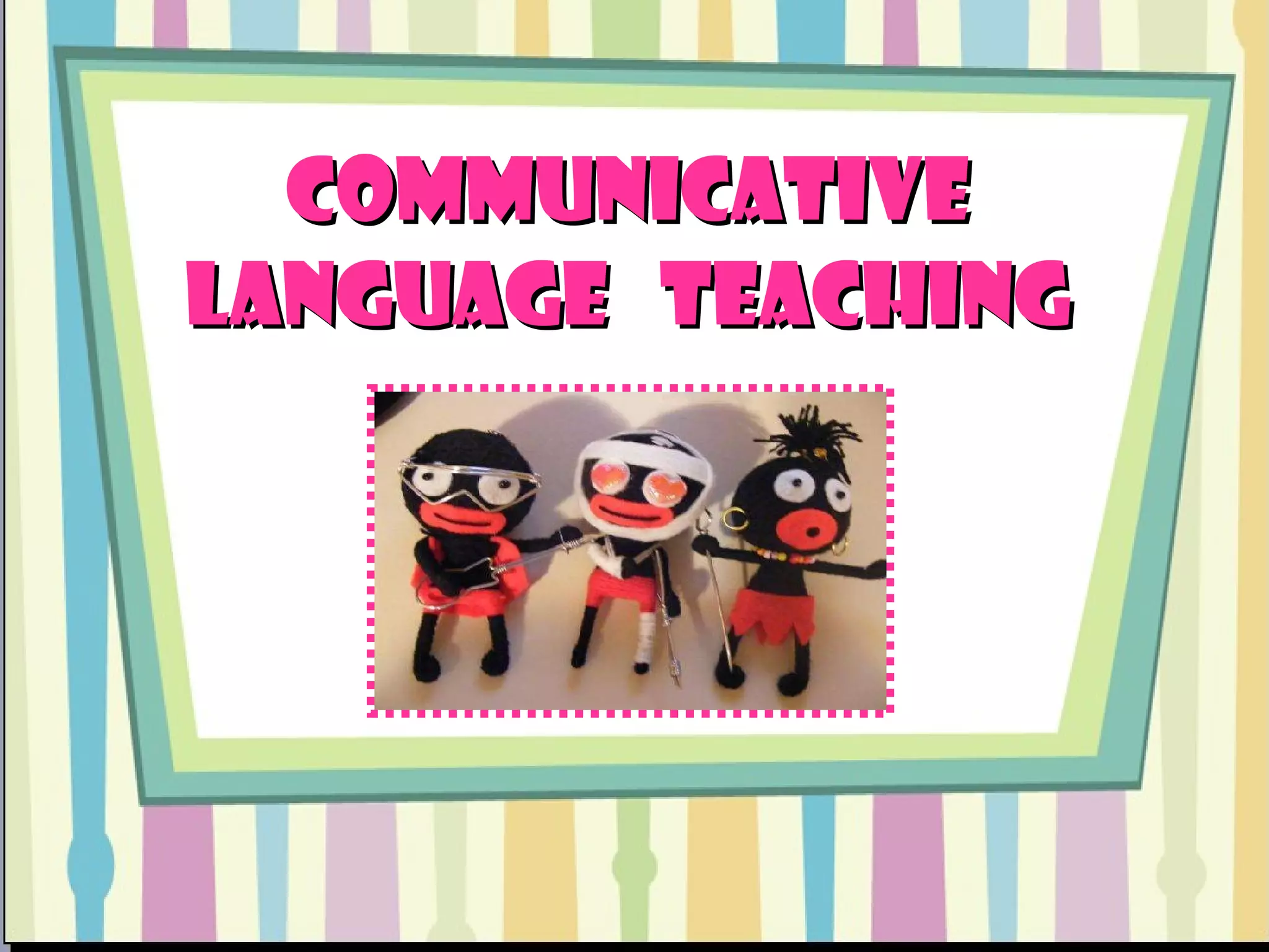 COMMUNICATIVE LANGUAGE  TEACHING 