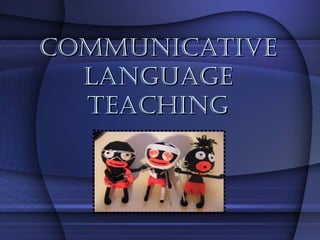 COMMUNICATIVE LANGUAGE TEACHING 