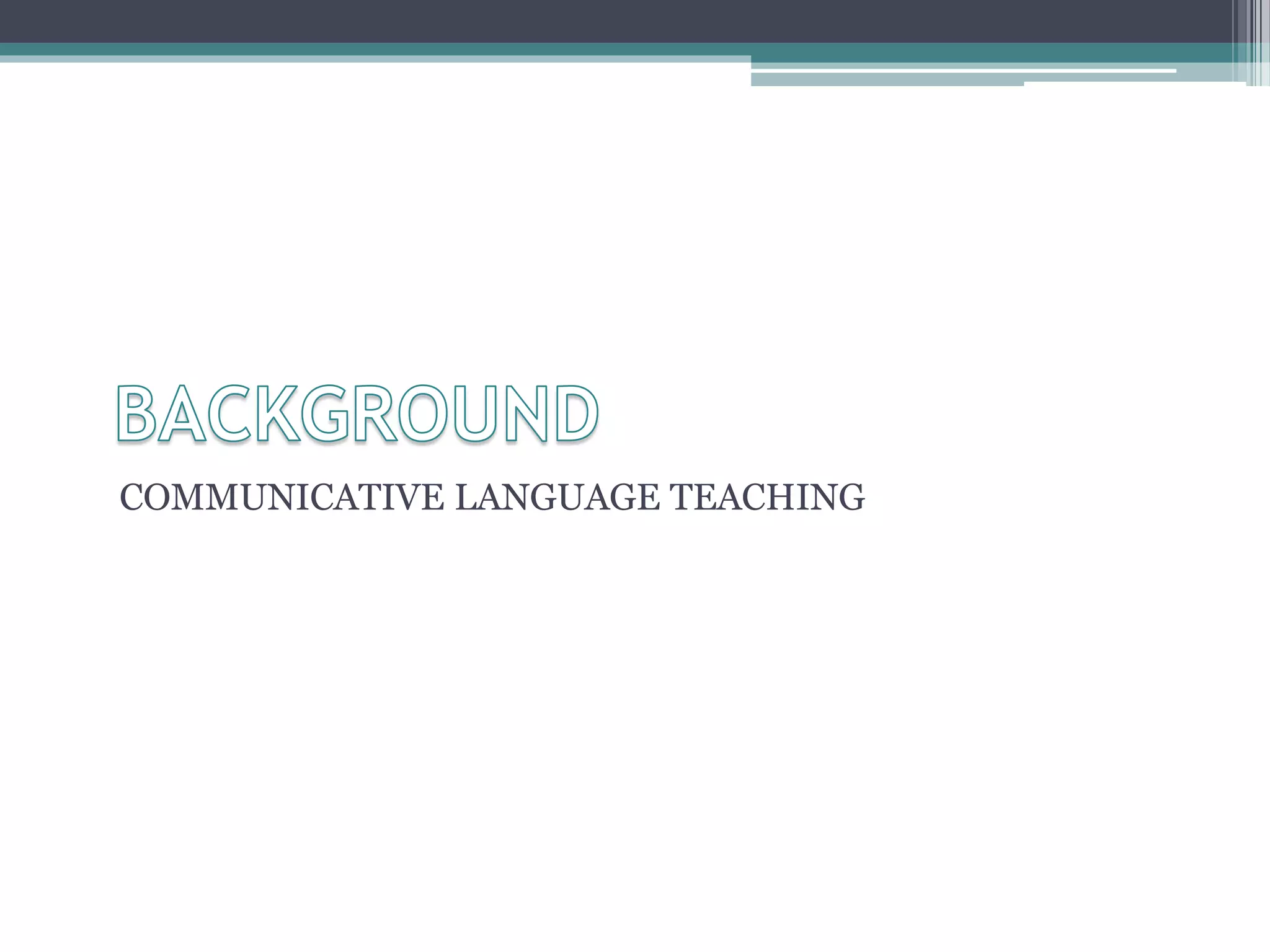 COMMUNICATIVE LANGUAGE TEACHING 
 