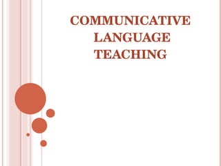 COMMUNICATIVE  LANGUAGE TEACHING 