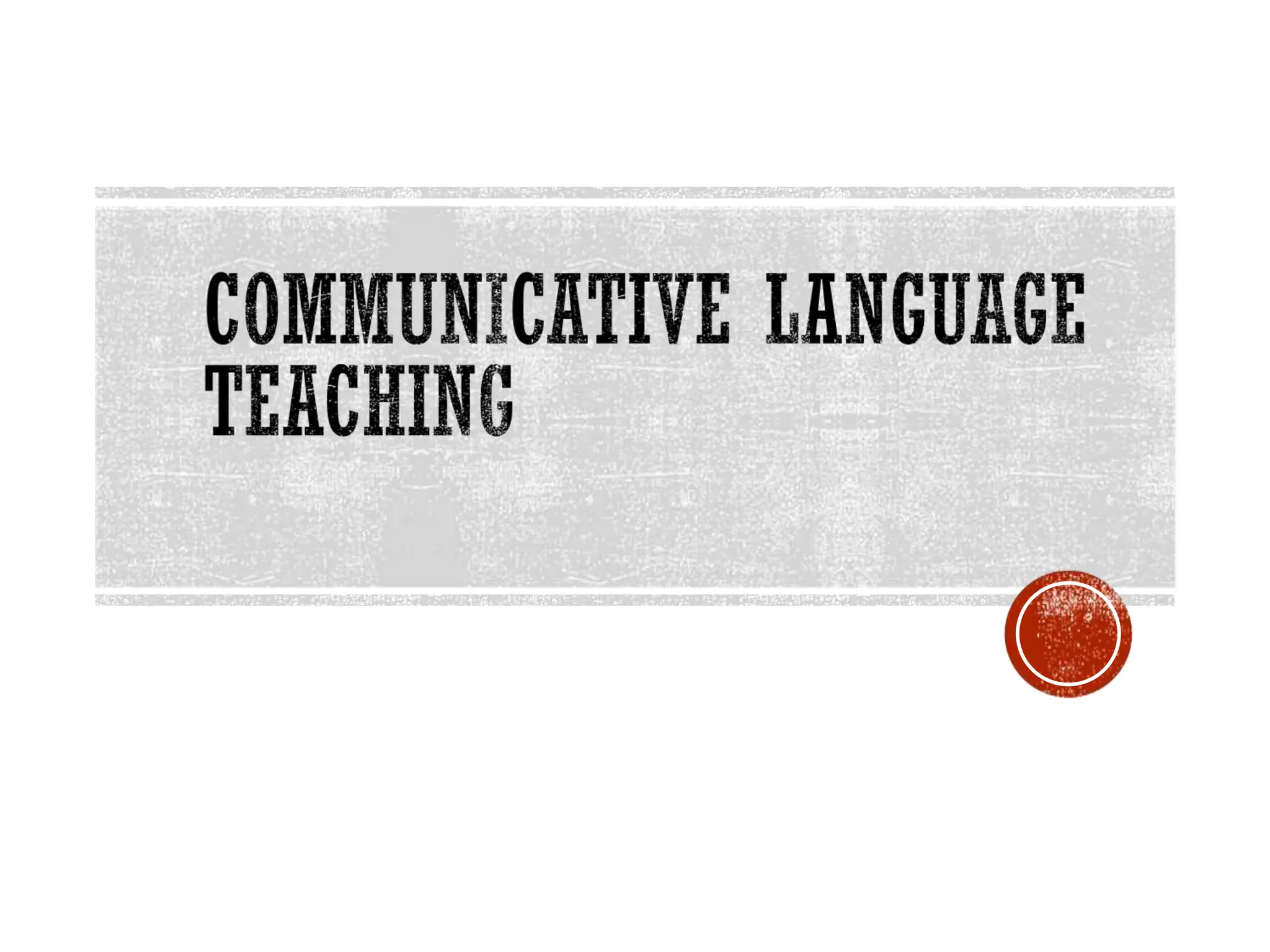 Communicative Language Teaching (Overview) (1).ppt