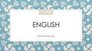 ENGLISH
Communication Skills
 