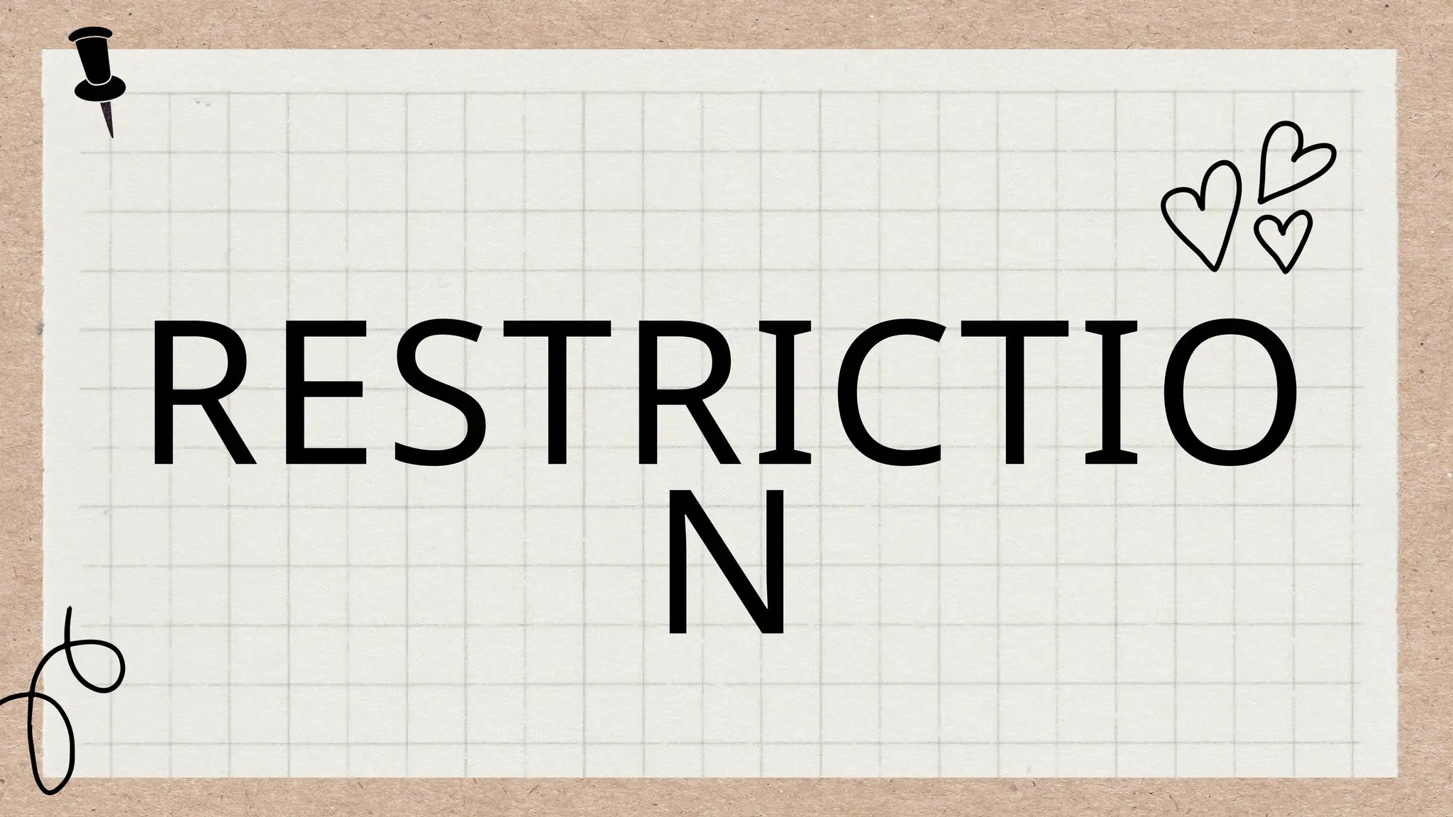 RESTRICTIO
N
 
