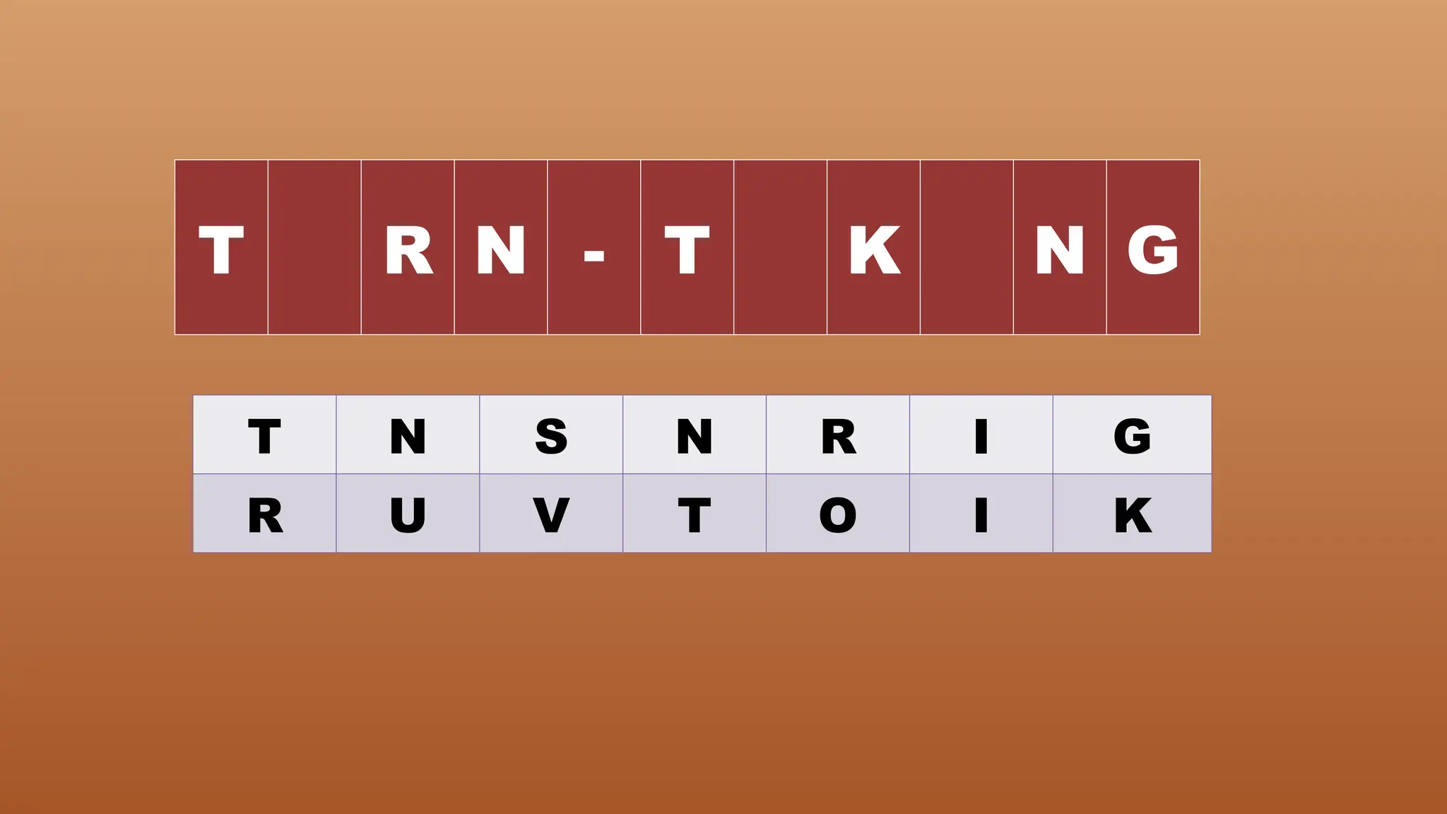 T R N - T K N G
T N S N R I G
R U V T O I K
 