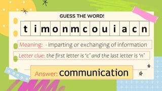 t i m o n m c o u i a c n
Meaning: - imparting or exchanging of information
Letter clue: the first letter is ‘c’ and the last letter is ‘n’
Answer: communication
 
