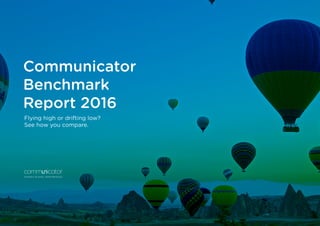 Communicator
Benchmark
Report 2016
Flying high or drifting low?
See how you compare.
EXPERTS IN EMAIL PERFORMANCE
 