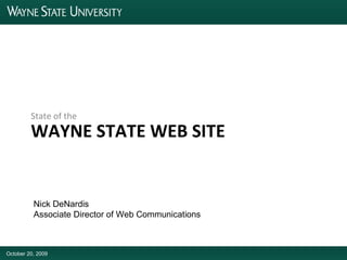 WAYNE STATE WEB SITE ,[object Object],October 20, 2009 Nick DeNardis Associate Director of Web Communications 