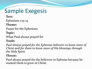 How to exegete?The Theme is…A broad category or subject matter that pertains to man’s real need regardless of the situation or culture.A broad category or subject matter that God wants to talk about because it is important for us to know and understand.Examples: Salvation, Prayer, Discipleship