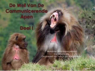Workshop time management 
Communicatie 
Gebaseerd op “who’s got the Monkey” 
 