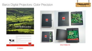 !
Barco Digital Projectors: Color Precision
Direct Mailer #2
E Mailers
 
