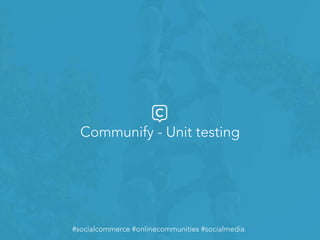 #socialcommerce #onlinecommunities #socialmedia
Communify - Unit testing
#socialcommerce #onlinecommunities #socialmedia
 