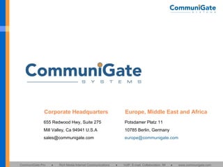 655 Redwood Hwy, Suite 275 Mill Valley, Ca 94941 U.S.A [email_address] Corporate Headquarters Potsdamer Platz 11 10785 Berlin, Germany [email_address] Europe, Middle East and Africa 