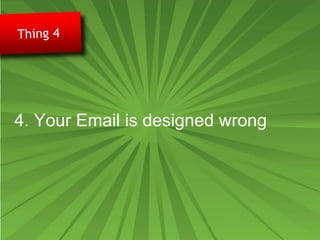4. Your Email is designed wrong
 