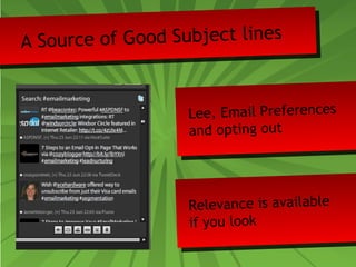 A Source of Good Subject lines 
Lee, Email Preferences 
and opting out 
Relevance is available 
if you look 
 