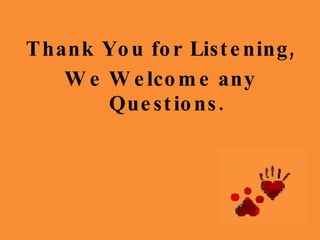 Thank You for Listening, We Welcome any Questions. 