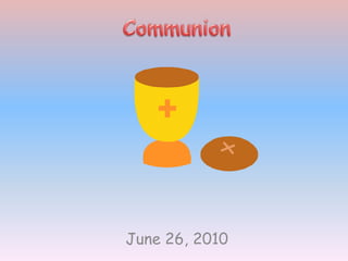Communion June 26, 2010 