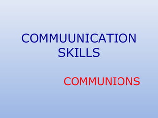 COMMUUNICATION
SKILLS
COMMUNIONS
 