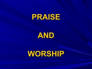 PRAISEPRAISE
ANDAND
WORSHIPWORSHIP
 