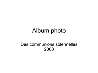 Album photo Des communions solennelles 2008 