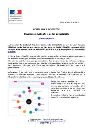 Paris, jeudi 12 mai 2016
COMMUNIQUE DE PRESSE
Ouverture de justice.fr, le portail du justiciable
#PortailJustice
A l’occas...