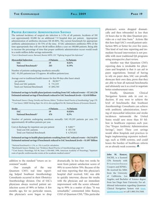The Communiqué	Fall 2009	Page 19
addition to the standard “return on in-
vestment” model.
	 One example of the way
Quantum CNS’s real time report-
ing helped Southeast Anesthesiology
Consultants occurred in their Obstetrics
Anesthesiology division. One of SAC’s
physicians always received patient sat-
isfaction scores of 98% or better. A few
months ago, for no particular reason,
this physician’s score began to drop
dramatically. In less than two weeks he
went from patient satisfaction scores of
99% to scores below 70%. Because of the
real time reporting that this physician’s
hospital chief received, SAC was able
to quickly intervene, discuss the results
with the physician and see immediate
improvement with the scores rebound-
ing to 99% in a matter of days. “It was
remarkable,” commented John Kunysz,
COO of Quantum CNS, “This particular
physician’s scores dropped dramati-
cally and then rebounded in less than
24 hours due to the data Quantum pro-
vides on a real time basis.” Actions like
this have kept SAC’s overall patient satis-
faction 98% or better for over five years.
This kind of real time reporting and im-
mediate focused intervention is not pos-
sible with most traditional QA programs
using retrospective chart review.
	 Another way that Quantum CNS’s
reporting data is invaluable for physi-
cians and hospitals is that it can aid in
payer negotiations. Instead of having
to rely on payer data, SAC can proudly
showcase their own data, prove that they
are able to beat all national benchmarks
and ultimately use it as a tool to negotiate
better reimbursement rates.
	 Finally, Quantum Clinical
Navigation System aids in cost re-
duction. If you were to achieve the
level of benchmarks that Southeast
Anesthesiology Consultants can achieve
with antibiotic administration, lower-
ing of myocardial infarction and stroke
incidences nationwide the United
States would save more than $5 bil-
lion in healthcare expenses each year.
(See “Proper Antibiotic Administration
Savings”, inset) These cost savings
would allow hospitals and practices to
begin implementing expensive technol-
ogy, such as EMR systems, and could
lessen the burden of healthcare reform
on an already weak economy.
Proper Antibiotic Administration Savings
The national incidence of surgical site infection is 3-5% of all patients. Incidents of SSI
cost approximately $3,000 for an additional 7-9 hospital days per patient. Appropriate
administration of antibiotics decreases SSI 40-80%. The current benchmark for appropriate
antibiotic administration is 50-75% of the time. If SAC administers antibiotics 90% of the
time appropriately they will save $6.48 million dollars a year on 100,000 patients. Being able
to increase the percentage of time that proper antibiotic administration occurs would result
in a multi-million dollar savings nationwide.
*Cost & Benchmark source: Barnard, Bonnie MPH, CIC “Fighting Surgical Site Infections”
Myocardial Infarction	 # Patients	 % Patients	
	 SAC	 19		0.02%	
	 National Benchmark*	 205		0.19%		
Number of patients undergoing anesthesia annually:
SAC- 95,205 patients/year US approx. 40 million patients/year.	
Average cost to traditional health insurer for first 90 days after heart attack
per patient 	 $ 38,501**
Total cost SAC patients	 $ 731,519	
Total cost National Benchmark	 $ 7,892,705
	 	
Estimated savings to health plans/patients resulting from SAC reduced events = $7,163,236
Estimated national savings if benchmark reduced to SAC benchmark levels = $2.618 Billion
*Benchmark Source: Chung, Dorothy and Stevens, Robert, “Evidence-based Practice of Anesthesiology,” page 379.
** Cost Source: NBER Working Paper No. 6514, nber.org/digest/Oct 98, National Bureau of Economic Research.
Stroke	 # Patients		 % Patients	
	 SAC	 19		 0.020%	
	 National Benchmark*	 476		 0.5%			
Number of patients undergoing anesthesia annually: SAC-95,205 patients per year, US
approximately 40 million patients per year.	
Cost at discharge for inpatient care per patient	 $ 9,882**
	 Total cost SAC patients		 $ 187,758	
	 Total cost National Benchmark		 $ 4,703,832 		
Estimated savings to health plans/patients resulting from SAC reduced events = $4,516,074
Estimated national savings if benchmark reduced to SAC benchmark levels = $1.897 Billion	
	
*National benchmark is <1%, so .5% is used for calculation.
*Benchmark Source: Fleisher, Lee; ”Evidence-Based Practice of Anesthesiology, page 163.
**Cost Source: Neurology, Vol 46, Issue 3, 854-860, 1996, American Academy of Neurology, “Inpatient
costs of specific cerebrovascular events at five academic medical centers”
John M. Kunysz,
FACHE, is a licensed
CPA formerly with
Pr i ce w a te r h o u s e
Coopers and KPMG. 
He received his MBA
from the University
of California, Los
Angeles, and Bachelor of Science degree
from San Diego State University. For ad-
ditional information regarding Quantum
Clinical Navigation System visit www.
quantumcns.com or call 1.800.354.3568.
 